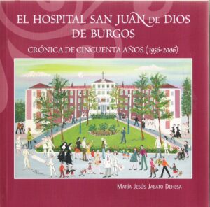 El hospital San Juan de Dios de Burgos. Crónica de 50 años (1996-2006)